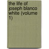 The Life Of Joseph Blanco White (Volume 1) door Joseph Blanco White