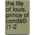 The Life Of Louis, Prince Of Condã© (1-2