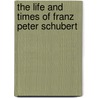 The Life and Times of Franz Peter Schubert door John Bankston