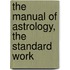 The Manual Of Astrology, The Standard Work