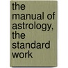 The Manual Of Astrology, The Standard Work door Sepharial