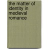 The Matter of Identity in Medieval Romance door Phillipa Hardman