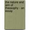 The Nature And Aim Of Theosophy - An Essay door Jirah Dewey Buck