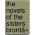 The Novels Of The Sisters Brontã«