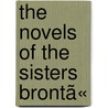 The Novels Of The Sisters Brontã« door Charlotte Bront�