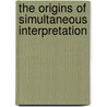 The Origins Of Simultaneous Interpretation door Francesca Gaiba