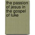 The Passion of Jesus in the Gospel of Luke