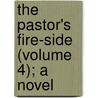 The Pastor's Fire-Side (Volume 4); A Novel by Miss Jane Porter