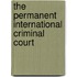 The Permanent International Criminal Court