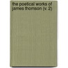 The Poetical Works Of James Thomson (V. 2) by Sir Nicholas Harris Nicolas