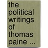 The Political Writings Of Thomas Paine ... by Thomas Paine
