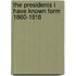 The Presidents I Have Known Form 1860-1918