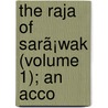 The Raja Of Sarã¡Wak (Volume 1); An Acco door Gertrude Le Grand Jacob