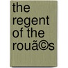 The Regent Of The Rouã©S door Andrew Haggard