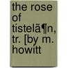 The Rose Of Tistelã¶N, Tr. [By M. Howitt door Emilie Carlï¿½N