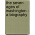The Seven Ages Of Washington - A Biography