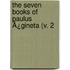 The Seven Books Of Paulus Ã¿Gineta (V. 2
