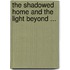 The Shadowed Home And The Light Beyond ...