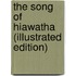 The Song Of Hiawatha (Illustrated Edition)
