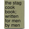 The Stag Cook Book; Written For Men By Men door Carroll Mac Sheridan