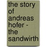 The Story of Andreas Hofer - The Sandwirth door Anon
