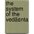 The System Of The Vedã¢Nta