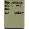 The Vedânta Sûtras; With The Commentary door Dar?ya?a