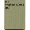 The Vedânta-Sûtras (Pt.1) door Badarayana