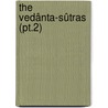 The Vedânta-Sûtras (Pt.2) by Badarayana
