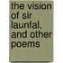 The Vision Of Sir Launfal, And Other Poems