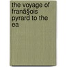 The Voyage Of Franã§Ois Pyrard To The Ea by Franois Pyrard