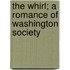 The Whirl; A Romance Of Washington Society
