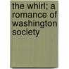 The Whirl; A Romance Of Washington Society by Molly Elliot Seawell