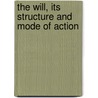 The Will, Its Structure And Mode Of Action by James Edwin Creighton
