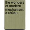 The Wonders Of Modern Mechanism; A Rã©Su by Charles Henry Cochrane