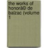 The Works Of Honorã© De Balzac (Volume 1