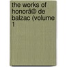 The Works Of Honorã© De Balzac (Volume 1 door Honoré de Balzac
