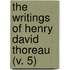 The Writings Of Henry David Thoreau (V. 5)