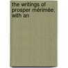 The Writings Of Prosper Mérimée, With An door Prosper M�Rim�E