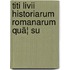 Titi Livii Historiarum Romanarum Quã¦ Su