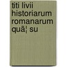 Titi Livii Historiarum Romanarum Quã¦ Su door Titus Livius