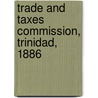 Trade and Taxes Commission, Trinidad, 1886 door Trinidad. Trade And Commission