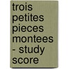 Trois Petites Pieces Montees - Study Score door Erik Satie