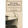 Two Years Before the Mast - A Sailing Life by Richard Henry Dana