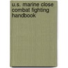 U.S. Marine Close Combat Fighting Handbook door United States Marine Corps