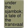 Under The Sjambok; A Tale Of The Transvaal door George Hansby Russell