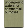 Underground Waters For Commercial Purposes by Frank Leslie Rector