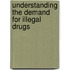 Understanding The Demand For Illegal Drugs