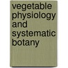 Vegetable Physiology And Systematic Botany door William Benjamin Carpenter