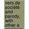 Vers De Société And Parody, With Other E by Japp